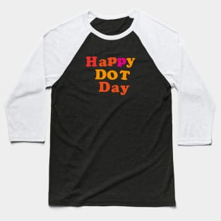 Dot Day September 15 Make Your Mark See Where It Takes You The Do Baseball T-Shirt